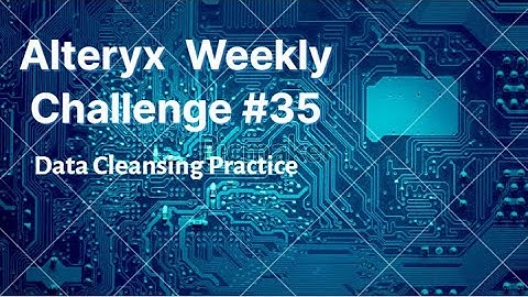 Alteryx Weekly Challenge #35 Data Cleansing Practice