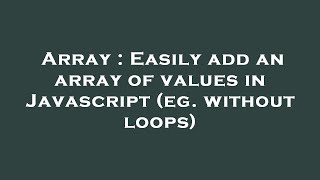 Array : Easily add an array of values in Javascript (eg. without loops)
