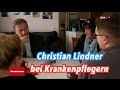 Wenn FDP-Chef Christian Lindner auf Krankenpfleger trifft (WDR, Aktuelle Stunde)