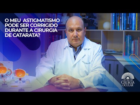 O meu astigmatismo pode ser corrigido durante a Cirurgia de Catarata? - Dr. Paulo de Tarso Alvim