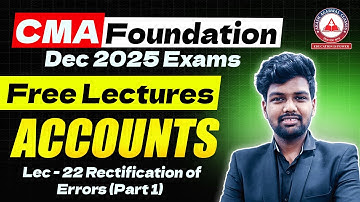 CMA Foundation Dec 2025 | Accounts Free Lectures | Lec 22 Rectification Of Errors (Part 1)