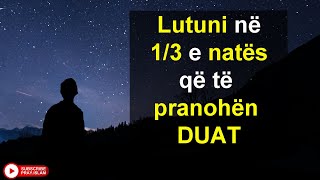 Lutuni ne 1/3 e nates qe te prnaohen lutjet e juaja inshaAllah