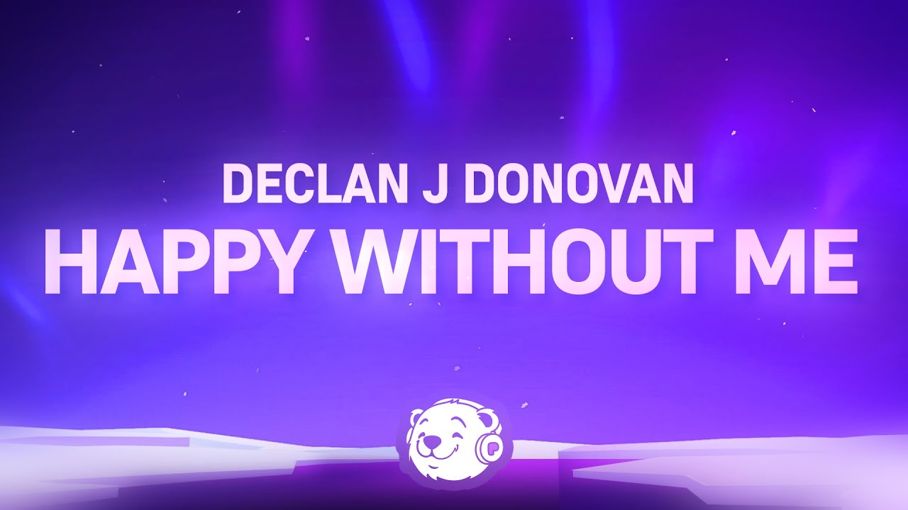 Declan J Donovan - Happy Without Me (Lyrics) Declan J Donovan - Happy Without Me (Lyrics)