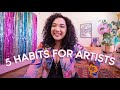 5 ESSENTIAL habits for artists in 2021