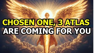 CHOSEN ONE: 3 ATLAS IS COMING FOR YOU – A Divine Warning from God