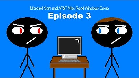 Microsoft Sam and AT&T Mike Read Windows Errors - Episode 3