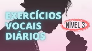 EXERCÍCIOS VOCAIS DIÁRIOS - Nível 3