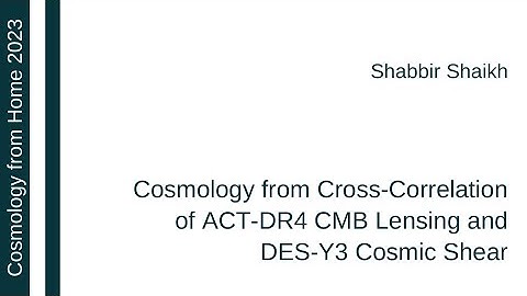 Shabbir Shaikh | Cosmology from Cross-Correlation of ACT-DR4 CMB Lensing and DES-Y3 Cosmic Shear