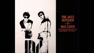 The Jazz Butcher -V- Max Eider “Conspiracy” Full EP