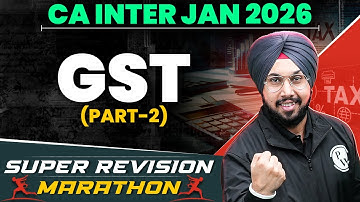 CA Inter Jan 2026: GST Marathon (Part 2) | CA Jasmeet Singh