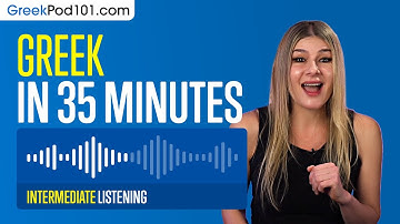 35 Minutes of Greek Listening Comprehension for Intermediate Learners