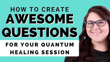How to Create Questions For Your Quantum Healing Hypnosis Session