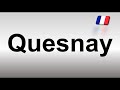 How to Pronounce Quesnay