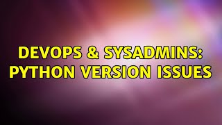 DevOps & SysAdmins: Python version issues Content