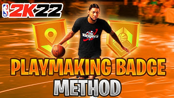 THE BEST METHODS TO GET EVERY PLAYMAKING BADGE FAST IN NBA 2K22!!