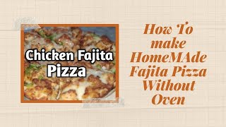 Homemade Fajita Pizza Without Oven Recipe 2020 By Mom and Son Kitchen