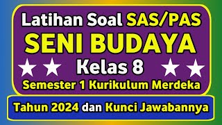 Latihan Soal SAS PAS SENI BUDAYA Kelas 8 Kurikulum Merdeka Semester 1 dan Kunci Jawabannya #2024