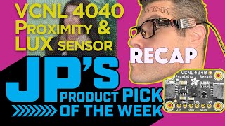 JP’s Product Pick of the Week Recap VCNL 4040 Proximity Sensor @adafruit @johnedgarpark #adafruit