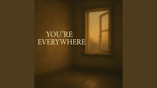 you're everywhere