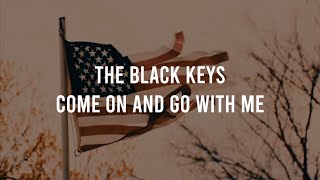 The Black Keys - Come On And Go With Me (Lyrics)