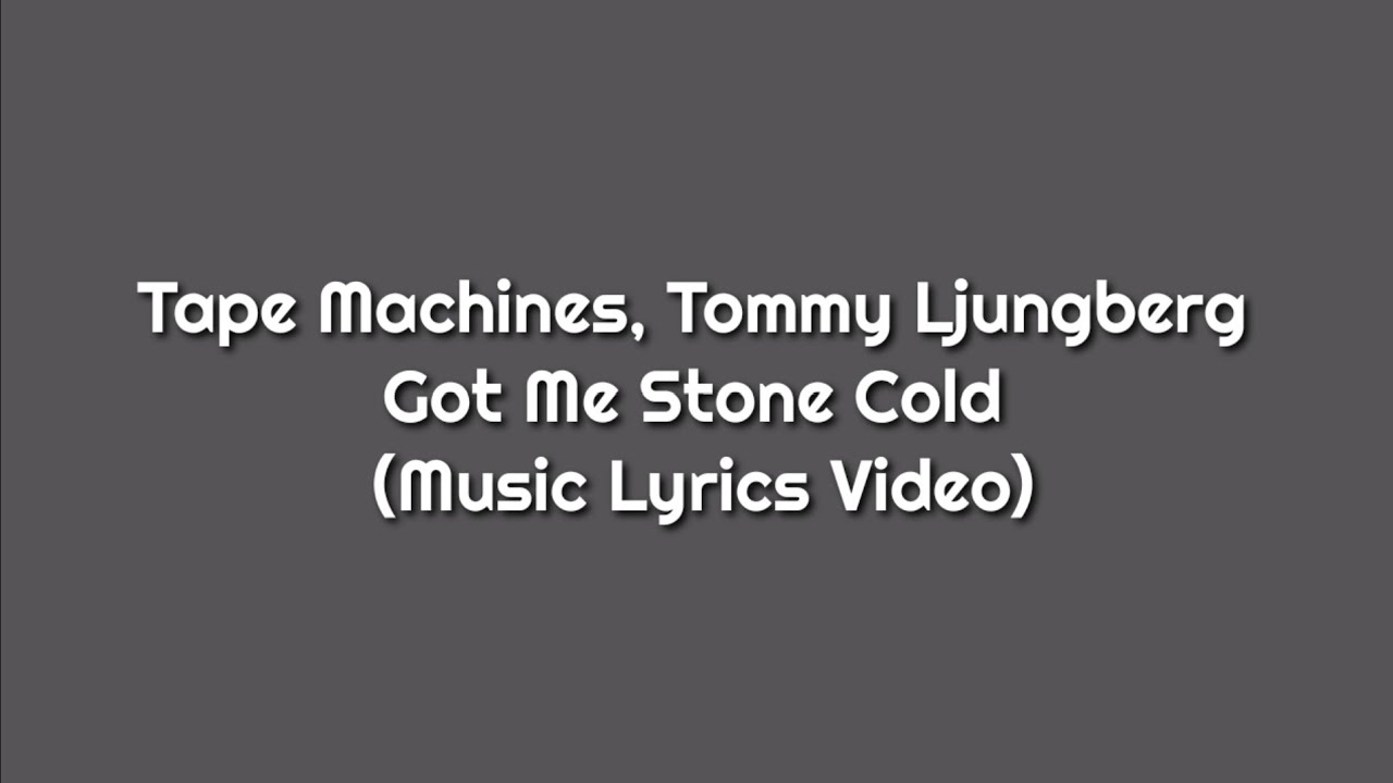 Tape Machines, Tommy Ljungberg Got Me Stone Cold (Music Lyrics Video