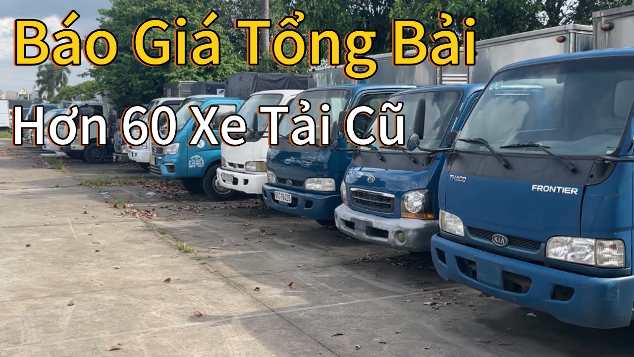 Tổng Hợp Giá Bãi Xe Tải Cũ - Kinh Nghiệm Mua Xe Tải Cũ!