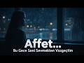Affet… Bu Gece Seni Sevmekten Vazgeçtim 💔 | Konuşmalı Şiir (Kadın Sesi, Piyano &amp; Yağmur)