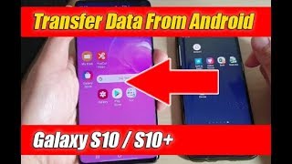 Galaxy S10 S10 How To Transfer Data Over From Older Android Phone
