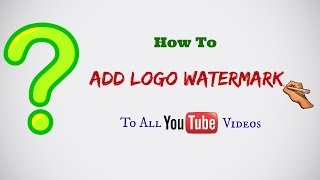 How To Add A Logo Watermark To ALL of your YouTube Videos 2017 latest screenshot 5