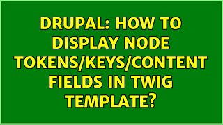 Drupal: How To Display Node Tokens/Keys/Content Fields In Twig Template?