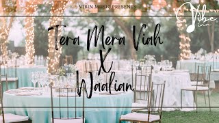 Tera Mera Viah X Waalian | Jass Manak | Harnoor | Wedding Mashup | Vibin Music