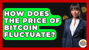 How Does the Price of Bitcoin Fluctuate? - CryptoBasics360.com