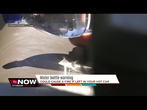 Warning: Leaving bottled water in your car could start a fire