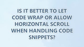 Is it better to let code wrap or allow horizontal scroll when handling code snippets? (3 SOLUTIONS!!