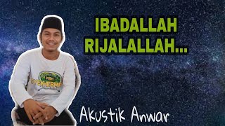 Ibadallah Rijalallah Akustik by Anwar (Cover)