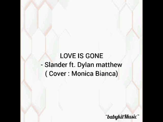 Love Is Gone - Slander ft. Dylan matthew (Cover : Monica Bianca) class=