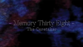 The Caretaker - Memory thirty eight [audio]