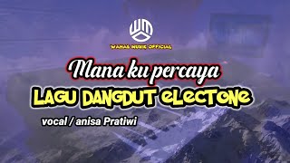 Lagu dangdut versi elektone || Mana ku percaya / Vocal anisa Pratiwi