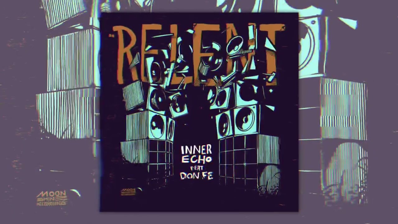 Watch Inner Echo - Relent ft. Don Fe on YouTube Watch Inner Echo - Relent ft. Don Fe on YouTube