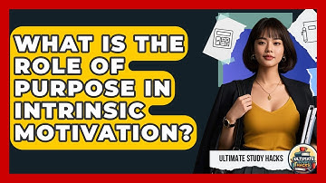 What Is The Role Of Purpose In Intrinsic Motivation? - Ultimate Study Hacks