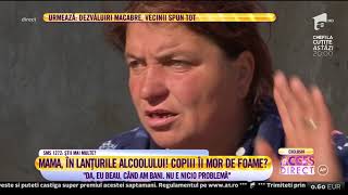 O mamă cu şapte copii, în lanţurile alcoolului! "Eu beau când am bani. Nu e nicio problemă"