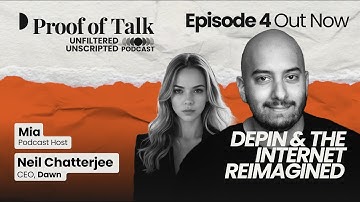 Proof of Talk Podcast Episode #4: DePIN & The Internet Reimagined with Neil Chatterjee (DAWN)