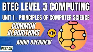BTEC Level 3 Computing U1 - Principles of Computer Science P08 - "COMMON ALGORITHMS" Audio Overview