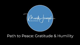 Path to Peace: Gratitude and Humility - Here's What I Believe Series