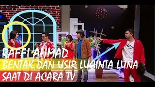 RAFFI AHMAD BENTAK DAN USIR LUCINTA LUNA SAAT DI ACARA TV