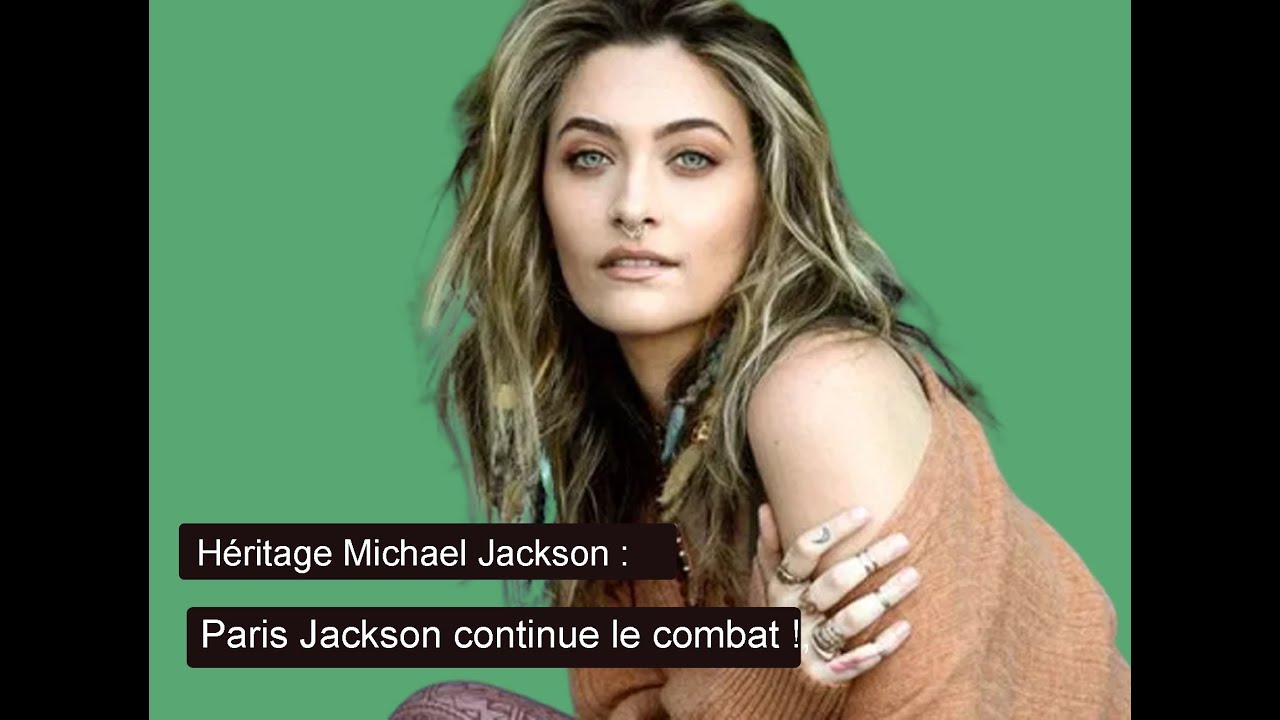 Héritage Michael Jackson :  Paris Jackson aurait déjà reçu 65 millions mais continue le combat !