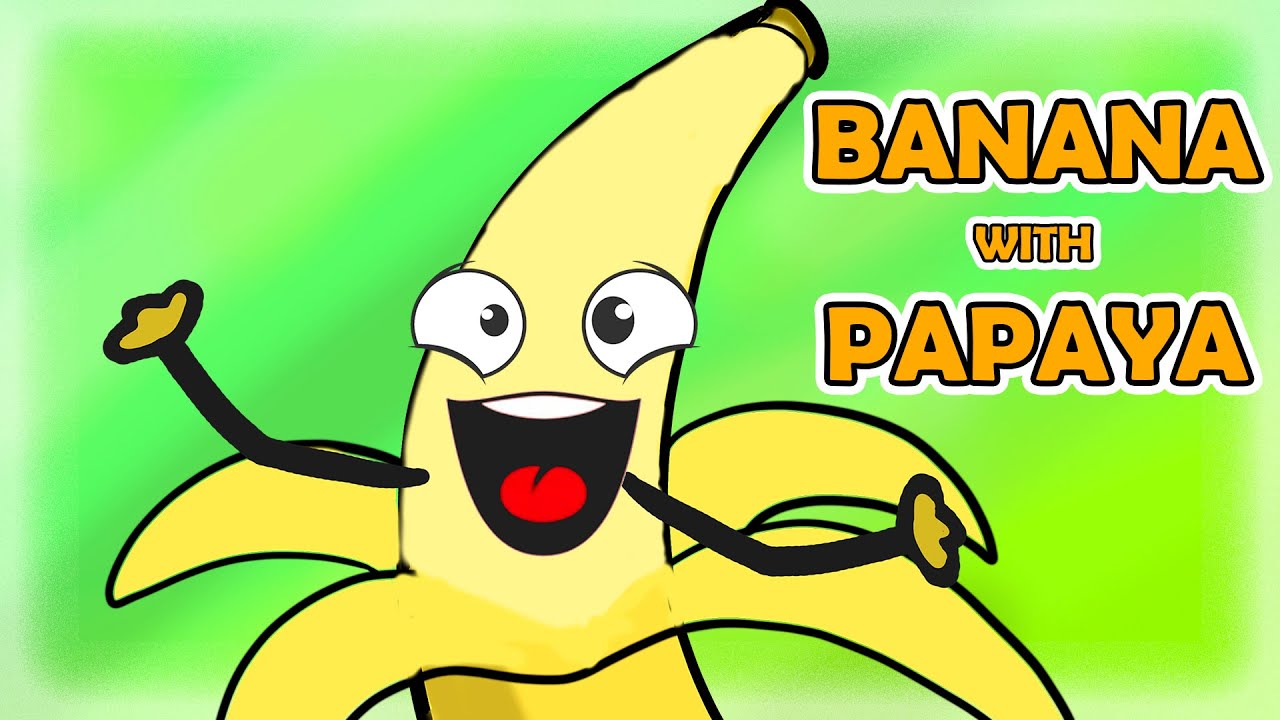 BANANA with PAPAYA Lah lah lah songs BubBalls YouTube