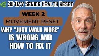 Week 2 of 4: The SENIOR Movement Reset — Why "Just Walk More" Is Wrong — How To Fix It For Seniors