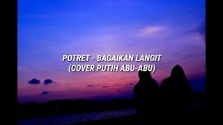 POTRET - BAGAIKAN LANGIT (COVER PUTIH ABU-ABU) LYRIC
