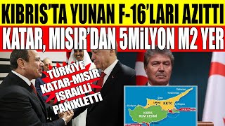 KKTC BAŞBAKANINDAN RUMLARA F-16 UYARISI!- Katar Mısırdan 5 milyon metrekare yer aldı..noluyor?